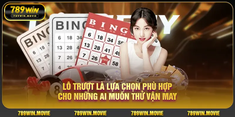 Lô trượt là lựa chọn phù hợp cho những ai muốn thử vận may